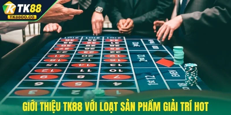Giới thiệu TK88 2 Giới thiệu TK88 với loạt sản phẩm giải trí hot