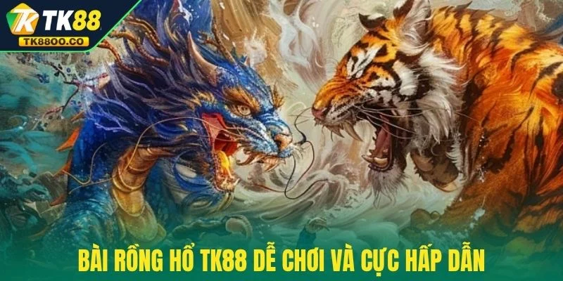 Bài Rồng Hổ TK88 - Tỷ Lệ Ăn Cao Nhất Với 1 Ăn 1.98 2 Bài Rồng Hổ TK88 dễ chơi và cực hấp dẫn