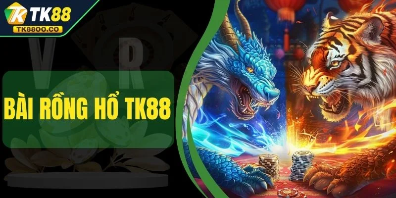 Bài Rồng Hổ TK88 - Tỷ Lệ Ăn Cao Nhất Với 1 Ăn 1.98 1 Bài Rồng Hổ TK88 - Tỷ Lệ Ăn Cao Nhất Với 1 Ăn 1.98