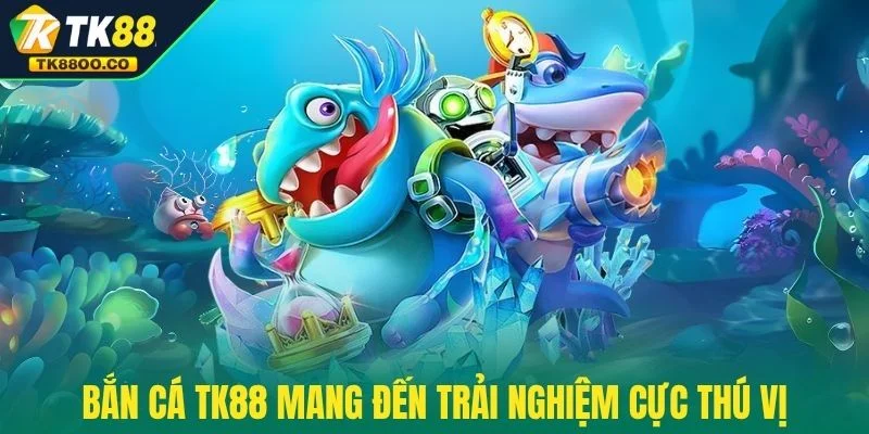 Bắn cá TK88 1 Bắn cá TK88 mang đến trải nghiệm cực thú vị
