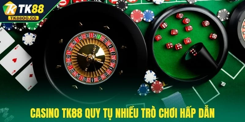 Casino TK88 2 Casino TK88 quy tụ nhiều trò chơi hấp dẫn