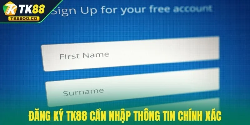 Đăng ký TK88 3 Đăng ký TK88 cần nhập thông tin chính xác