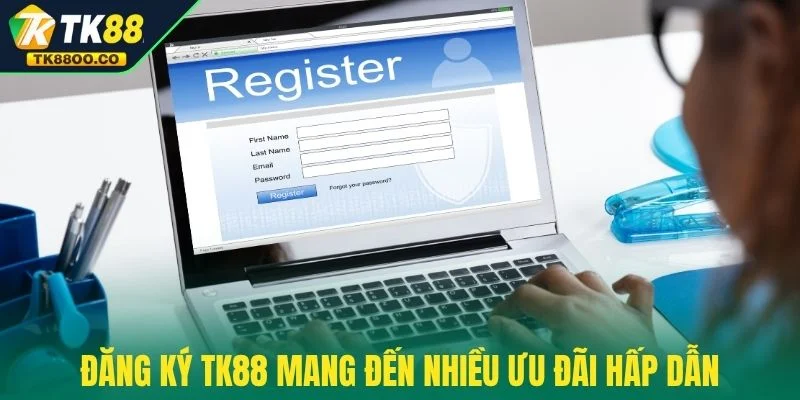 Đăng ký TK88 1 Đăng ký TK88 mang đến nhiều ưu đãi hấp dẫn