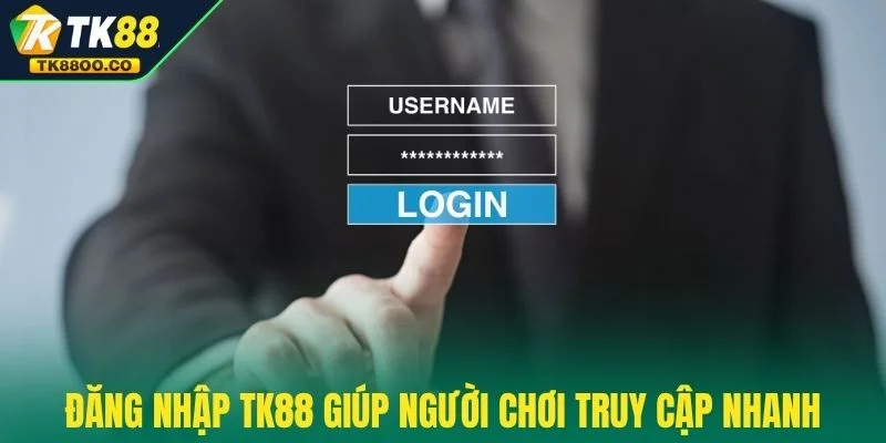 Đăng nhập TK88 1 Đăng nhập TK88 giúp người chơi truy cập nhanh
