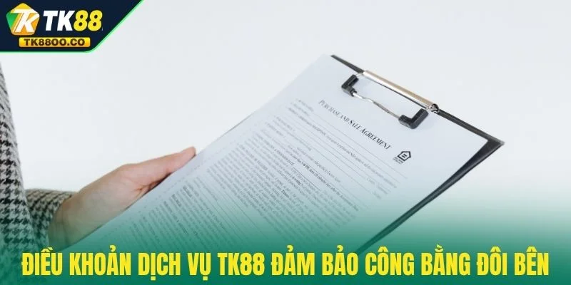 Điều khoản dịch vụ TK88 3 Điều khoản dịch vụ TK88 đảm bảo công bằng cho đôi bên