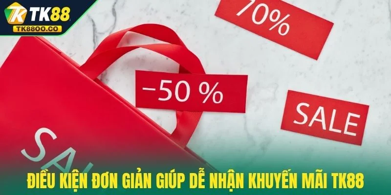 Khuyến mãi TK88 2 Điều kiện đơn giản giúp dễ nhận khuyến mãi TK88