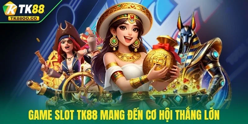 Game Slot TK88 1 Game slot TK88 mang đến cơ hội thắng lớn