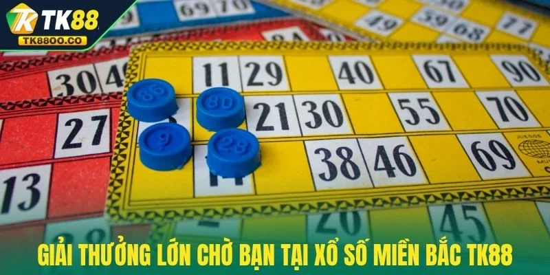 Xổ Số Miền Bắc TK88 - Nơi Những Con Số Trở Thành Tài Lộc 3 Giải thưởng lớn chờ bạn tại xổ số miền Bắc TK88
