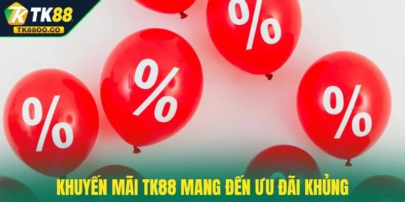Khuyến mãi TK88 1 Khuyến mãi TK88 mang đến ưu đãi khủng