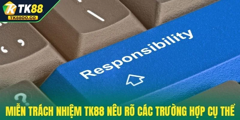 Miễn trách nhiệm TK88 2 Miễn trách nhiệm TK88 nêu rõ các trường hợp cụ thể