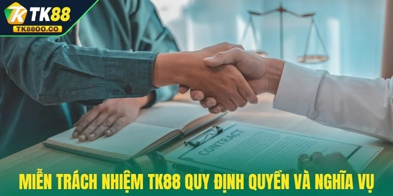 Miễn trách nhiệm TK88 3 Miễn trách nhiệm TK88 quy định quyền và nghĩa vụ