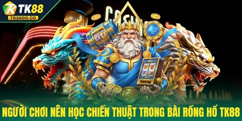 Bài Rồng Hổ TK88 - Tỷ Lệ Ăn Cao Nhất Với 1 Ăn 1.98 4 Người chơi nên học chiến thuật trong bài Rồng Hổ TK88