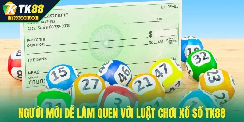 Xổ số TK88 3 Người mới dễ làm quen với luật chơi xổ số TK88