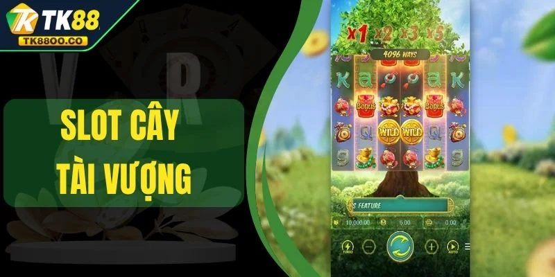 Slot Cây Tài Vượng - Trải Nghiệm Vòng Quay Hot Nhất 2025