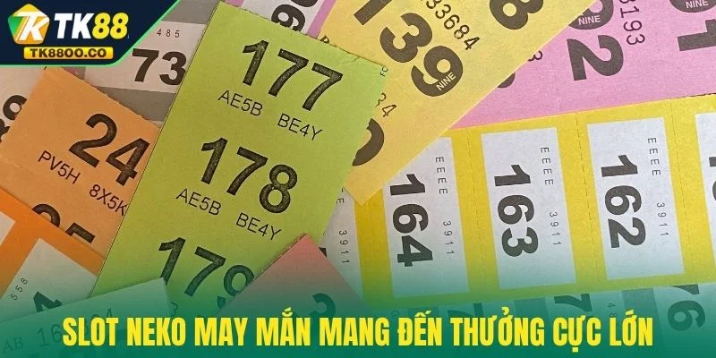 Slot Neko May Mắn - Mèo Thần Tài Mang Lộc Về Đầy Túi 2 Slot Neko May Mắn mang đến thưởng cực lớn