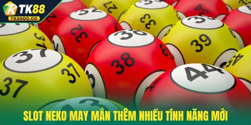 Slot Neko May Mắn - Mèo Thần Tài Mang Lộc Về Đầy Túi 3 Slot Neko May Mắn thêm nhiều tính năng mới