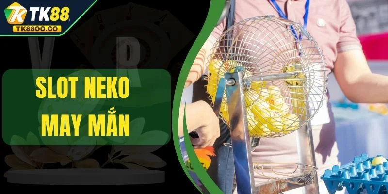 Slot Neko May Mắn - Mèo Thần Tài Mang Lộc Về Đầy Túi 1 Slot Neko May Mắn - Mèo Thần Tài Mang Lộc Về Đầy Túi