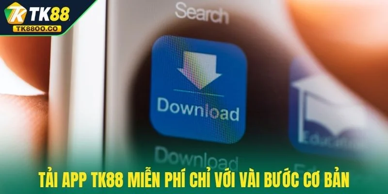 Tải app TK88 2 Tải app TK88 miễn phí chỉ với vài bước cơ bản