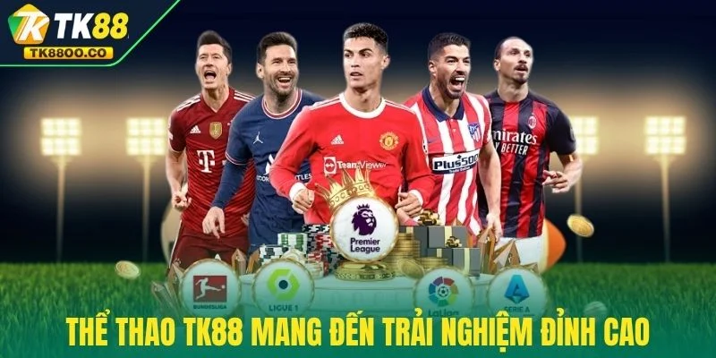 Thể thao TK88 1 Thể thao TK88 mang đến trải nghiệm đỉnh cao