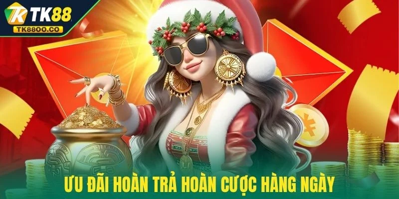 Ưu đãi hoàn trả hoàn cược hàng ngày