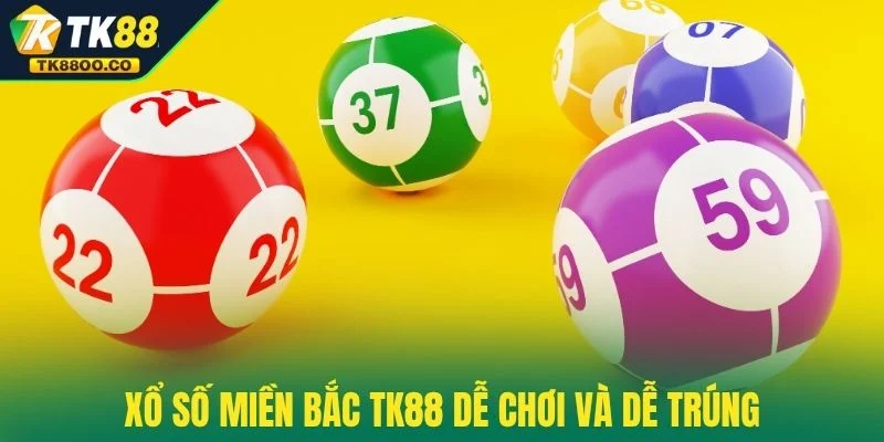 Xổ Số Miền Bắc TK88 - Nơi Những Con Số Trở Thành Tài Lộc 2 Xổ số miền Bắc TK88 dễ chơi và dễ trúng