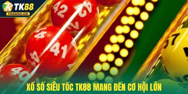 Xổ Số Siêu Tốc TK88 - Cược 1 Phút Là Bạn Ăn Tiền Liền Tay 2 Xổ số siêu tốc TK88 mang đến cơ hội lớn